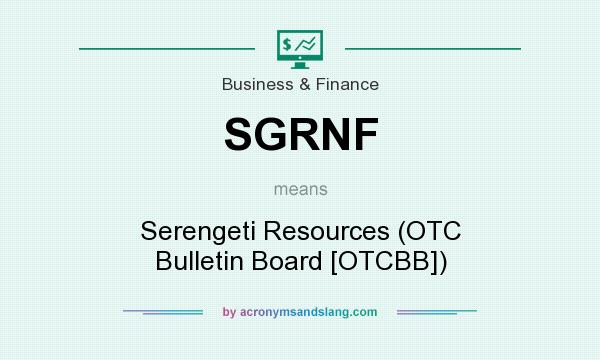 What does SGRNF mean? It stands for Serengeti Resources (OTC Bulletin Board [OTCBB])