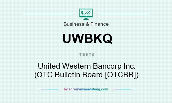 What does UWBKQ mean? It stands for United Western Bancorp Inc. (OTC Bulletin Board [OTCBB])