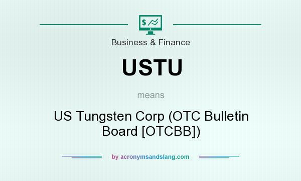 What does USTU mean? It stands for US Tungsten Corp (OTC Bulletin Board [OTCBB])