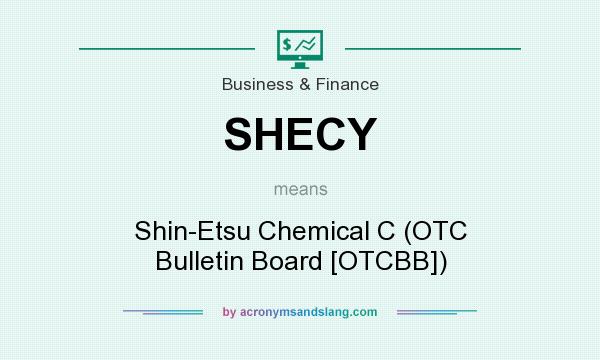 What does SHECY mean? It stands for Shin-Etsu Chemical C (OTC Bulletin Board [OTCBB])