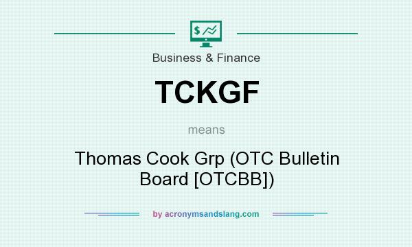 What does TCKGF mean? It stands for Thomas Cook Grp (OTC Bulletin Board [OTCBB])