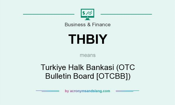 What does THBIY mean? It stands for Turkiye Halk Bankasi (OTC Bulletin Board [OTCBB])