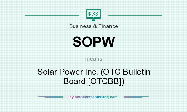 What does SOPW mean? It stands for Solar Power Inc. (OTC Bulletin Board [OTCBB])