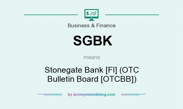 What does SGBK mean? It stands for Stonegate Bank [Fl] (OTC Bulletin Board [OTCBB])