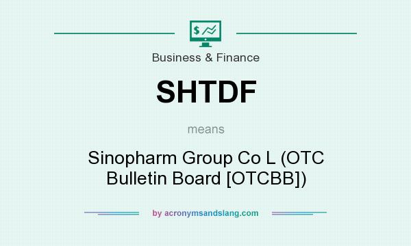 What does SHTDF mean? It stands for Sinopharm Group Co L (OTC Bulletin Board [OTCBB])
