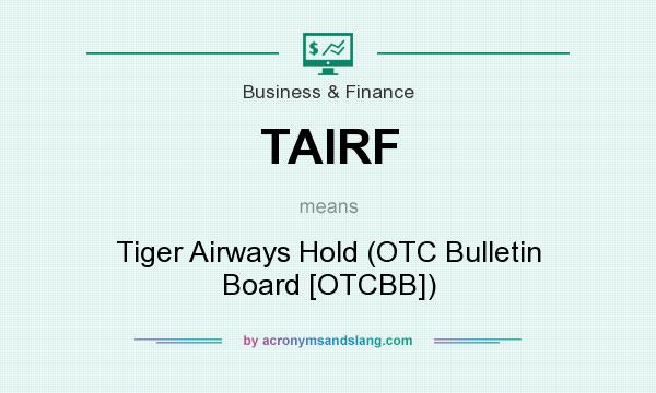 What does TAIRF mean? It stands for Tiger Airways Hold (OTC Bulletin Board [OTCBB])