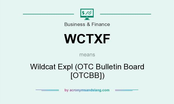 What does WCTXF mean? It stands for Wildcat Expl (OTC Bulletin Board [OTCBB])