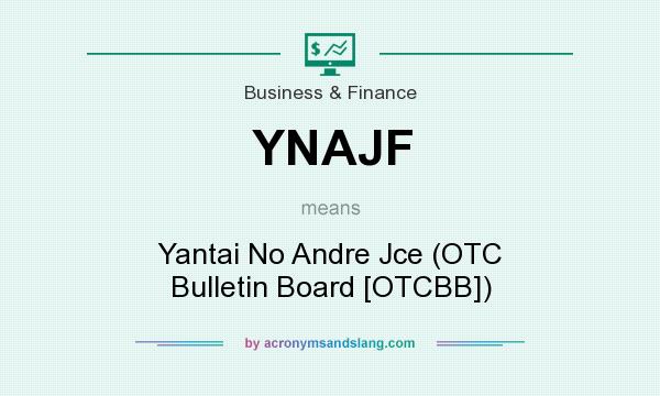 What does YNAJF mean? It stands for Yantai No Andre Jce (OTC Bulletin Board [OTCBB])