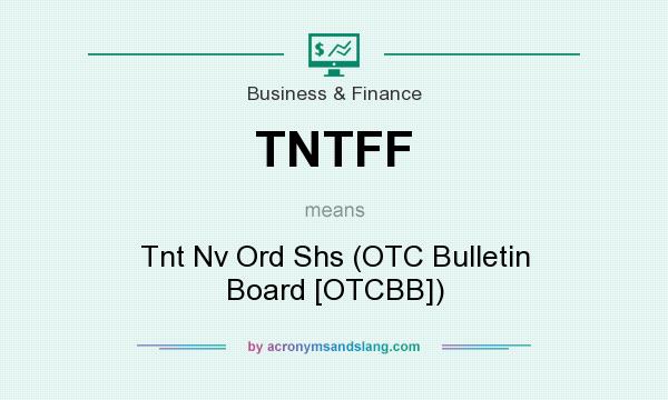 What does TNTFF mean? It stands for Tnt Nv Ord Shs (OTC Bulletin Board [OTCBB])