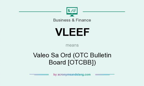 What does VLEEF mean? It stands for Valeo Sa Ord (OTC Bulletin Board [OTCBB])
