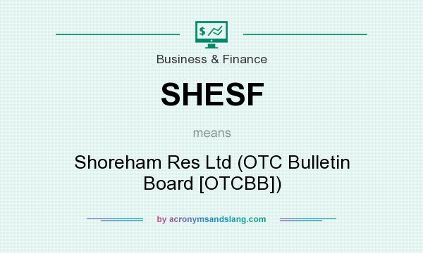 What does SHESF mean? It stands for Shoreham Res Ltd (OTC Bulletin Board [OTCBB])