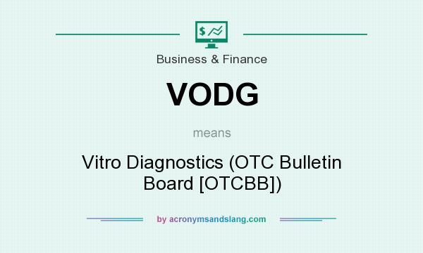 What does VODG mean? It stands for Vitro Diagnostics (OTC Bulletin Board [OTCBB])