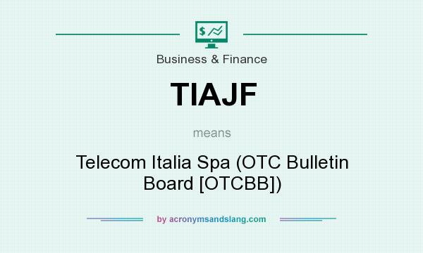 What does TIAJF mean? It stands for Telecom Italia Spa (OTC Bulletin Board [OTCBB])