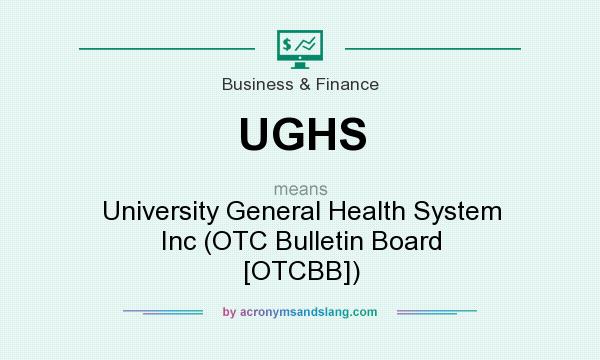 What does UGHS mean? It stands for University General Health System Inc (OTC Bulletin Board [OTCBB])