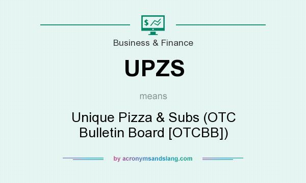 What does UPZS mean? It stands for Unique Pizza & Subs (OTC Bulletin Board [OTCBB])