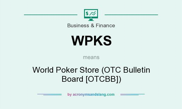 What does WPKS mean? It stands for World Poker Store (OTC Bulletin Board [OTCBB])