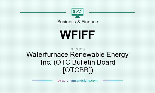 What does WFIFF mean? It stands for Waterfurnace Renewable Energy Inc. (OTC Bulletin Board [OTCBB])