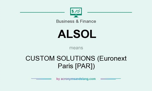 What does ALSOL mean? It stands for CUSTOM SOLUTIONS (Euronext Paris [PAR])