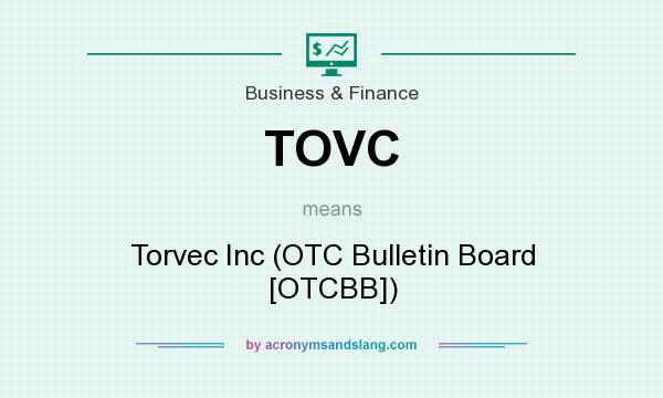 What does TOVC mean? It stands for Torvec Inc (OTC Bulletin Board [OTCBB])