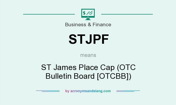What does STJPF mean? It stands for ST James Place Cap (OTC Bulletin Board [OTCBB])