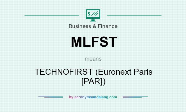 What does MLFST mean? It stands for TECHNOFIRST (Euronext Paris [PAR])