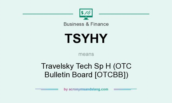 What does TSYHY mean? It stands for Travelsky Tech Sp H (OTC Bulletin Board [OTCBB])