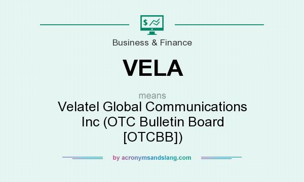 What does VELA mean? It stands for Velatel Global Communications Inc (OTC Bulletin Board [OTCBB])