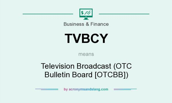 What does TVBCY mean? It stands for Television Broadcast (OTC Bulletin Board [OTCBB])