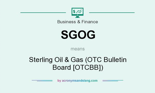What does SGOG mean? It stands for Sterling Oil & Gas (OTC Bulletin Board [OTCBB])