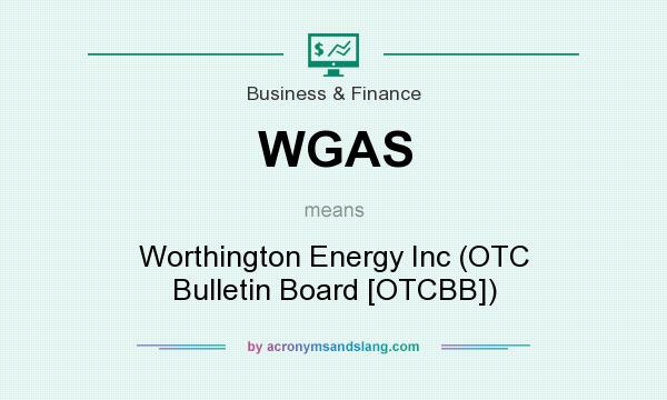 What does WGAS mean? It stands for Worthington Energy Inc (OTC Bulletin Board [OTCBB])
