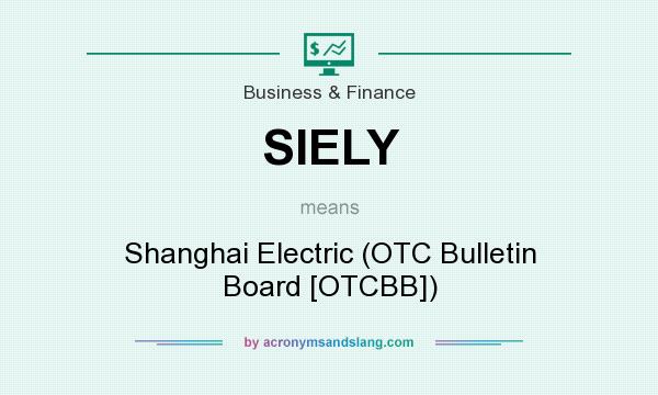 What does SIELY mean? It stands for Shanghai Electric (OTC Bulletin Board [OTCBB])