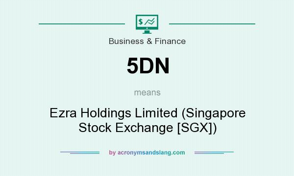 What does 5DN mean? It stands for Ezra Holdings Limited (Singapore Stock Exchange [SGX])