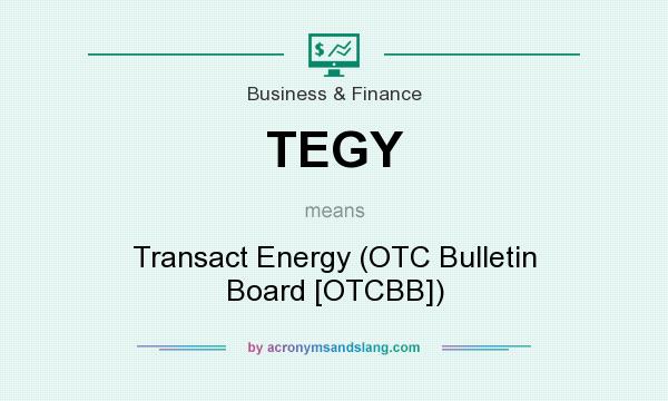 What does TEGY mean? It stands for Transact Energy (OTC Bulletin Board [OTCBB])