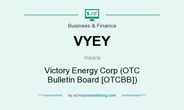 What does VYEY mean? It stands for Victory Energy Corp (OTC Bulletin Board [OTCBB])