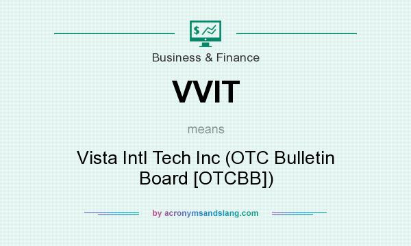 What does VVIT mean? It stands for Vista Intl Tech Inc (OTC Bulletin Board [OTCBB])