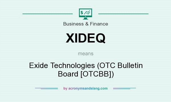 What does XIDEQ mean? It stands for Exide Technologies (OTC Bulletin Board [OTCBB])