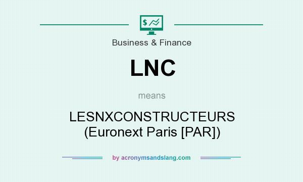 What does LNC mean? It stands for LESNXCONSTRUCTEURS (Euronext Paris [PAR])