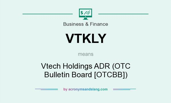 What does VTKLY mean? It stands for Vtech Holdings ADR (OTC Bulletin Board [OTCBB])