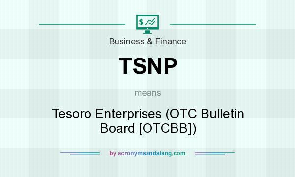 What does TSNP mean? It stands for Tesoro Enterprises (OTC Bulletin Board [OTCBB])