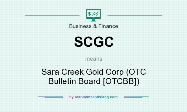 What does SCGC mean? It stands for Sara Creek Gold Corp (OTC Bulletin Board [OTCBB])