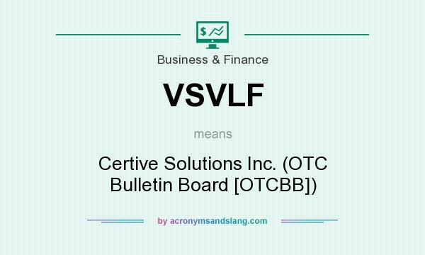What does VSVLF mean? It stands for Certive Solutions Inc. (OTC Bulletin Board [OTCBB])