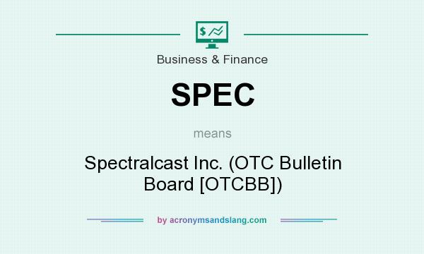What does SPEC mean? It stands for Spectralcast Inc. (OTC Bulletin Board [OTCBB])