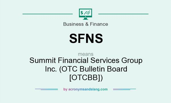 What does SFNS mean? It stands for Summit Financial Services Group Inc. (OTC Bulletin Board [OTCBB])