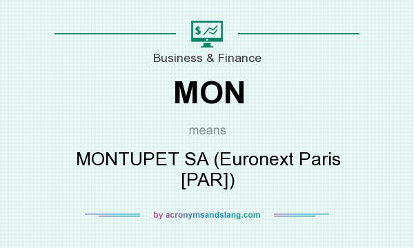 What does MON mean? It stands for MONTUPET SA (Euronext Paris [PAR])