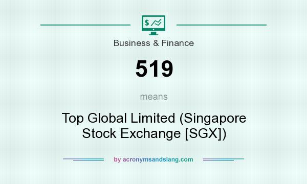 What does 519 mean? It stands for Top Global Limited (Singapore Stock Exchange [SGX])