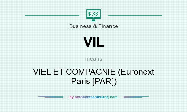 What does VIL mean? It stands for VIEL ET COMPAGNIE (Euronext Paris [PAR])