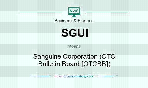 What does SGUI mean? It stands for Sanguine Corporation (OTC Bulletin Board [OTCBB])