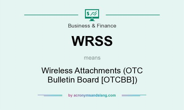 What does WRSS mean? It stands for Wireless Attachments (OTC Bulletin Board [OTCBB])