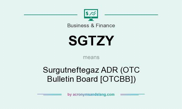 What does SGTZY mean? It stands for Surgutneftegaz ADR (OTC Bulletin Board [OTCBB])