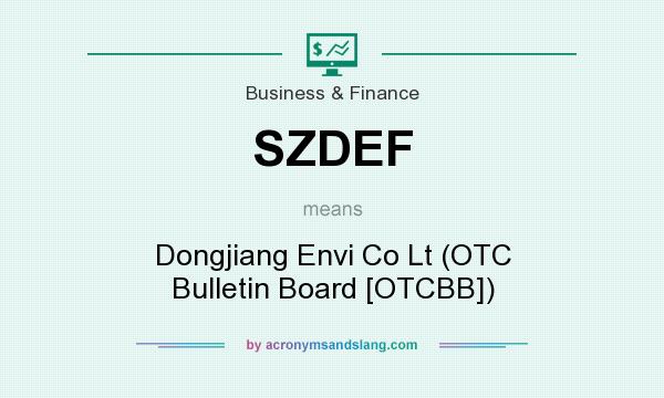 What does SZDEF mean? It stands for Dongjiang Envi Co Lt (OTC Bulletin Board [OTCBB])